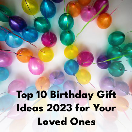 Top 10 Birthday Gift Ideas 2023