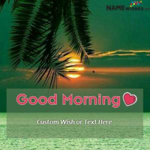 Good Morning Beautiful Sunrise View With Wish and Name