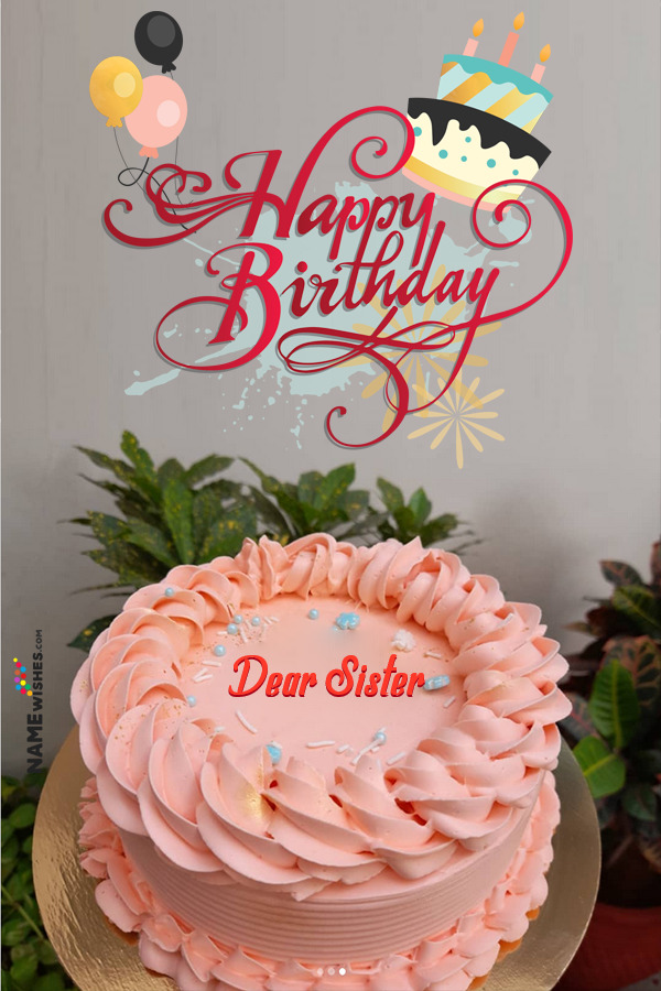 Birthday Cake For Sister Name With Photo Frame Wishes Pictures Create Free